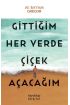 Gittiğim Her Yerde Çiçek Açacağım