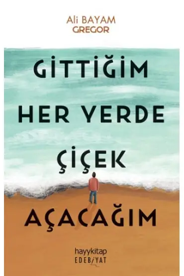 Gittiğim Her Yerde Çiçek Açacağım