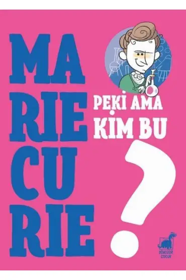 Peki Ama Kim Bu Marie Curie?