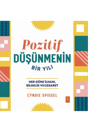 POZİTİF DÜŞÜNMENİN BİR YILI - Her Güne Bilgelik, İlham ve Cesaret / A Year of Positive Thinking - Daily Inspiration, Wi