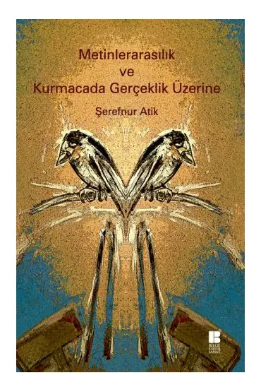 Metinlerarasılık ve Kurmacada Gerçeklik Üzerine