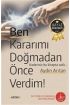 Ben Kararımı Doğmadan Önce Verdim!