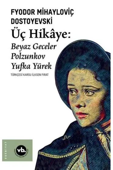 Üç Hikaye: Beyaz Geceler - Polzunkov - Yufka Yürek