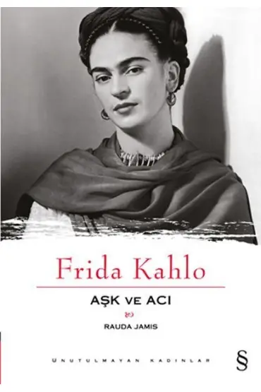 Frida Kahlo Aşk ve Acı