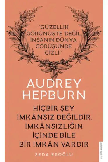 Audrey Hepburn - Hiçbir Şey İmkansız Değildir İmkansızlığın İçinde Bile İmkan Vardır