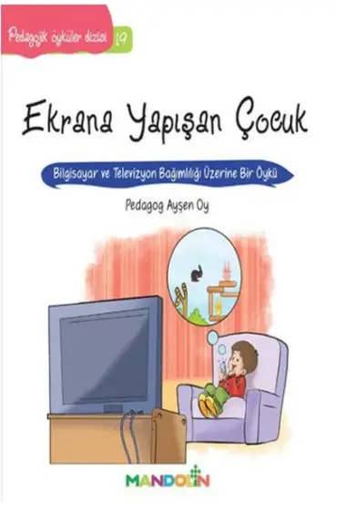 Pedagojik Öyküler 19 - Ekrana Yapışan Çocuk  (4022)