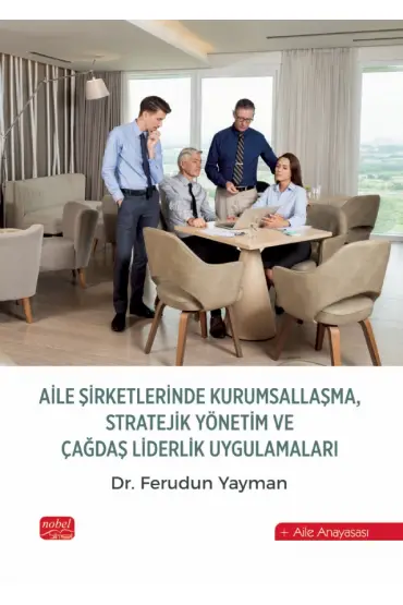 Aile Şirketlerinde Kurumsallaşma, Stratejik Yönetim ve Çağdaş Liderlik Uygulamaları