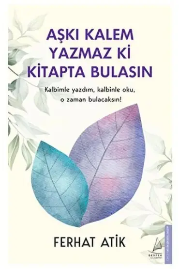 Aşkı Kalem Yazmaz ki Kitapta Bulasın Kalbimle Yazdım, Kalbinle Oku, O Zaman Bulacaksın!  (4022)