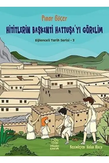 Hititlerin Başkenti Hattuşa'yı Görelim - Eğlenceli Tarih Serisi 3  (4022)