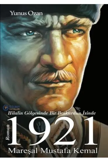 1921 Mareşal Mustafa Kemal - Hilalin Gölgesinde Bir Bozkurdun İzinde  (4022)