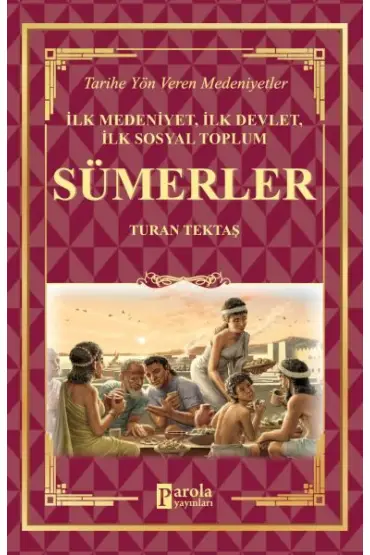 Sümerler - İlk Medeniyet, İlk Devlet, İlk Sosyal Toplum  (4022)