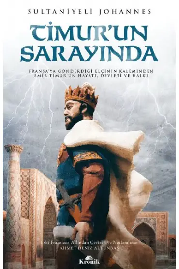 Timur'un Sarayında - Fransa’ya Gönderdiği Elçinin Kaleminden Emîr Timur’un Hayatı, Devleti ve Halkı  (4022)