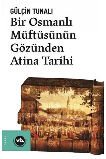 Bir Osmanlı Müftüsünün Gözünden Atina Tarihi  (4022)