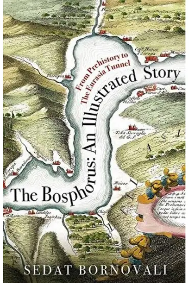 The Bosphorus: An Illustrated Story - Boğaziçinin Tarih Atlası (İngilizce)  (4022)