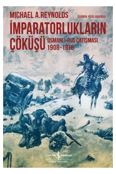 İmparatorlukların Çöküşü / Osmanlı-Rus Çatışması 1908-1918  (4022)