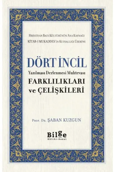 Dört İncil - Yazılması Derlenmesi Muhtevası-Farklılıkları ve Çelişkileri  (4022)