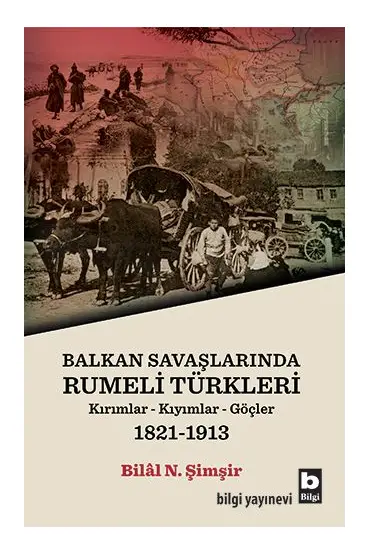 Rumeli Türkleri : Balkan Savaşlarında : Kırımlar Kıyımlar Göçler 1821-1913  (4022)