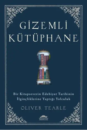 Gizemli Kütüphane - Bir Kitapseverin Edebiyat Tarihinin İlginçliklerine Yaptığı Yolculuk  (4022)