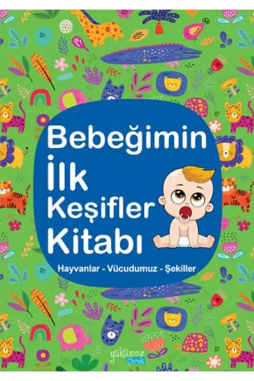 Bebeğimin İlk Keşifler Kitabı - Hayvanlar – Vücudumuz – Şekiller  (4022)