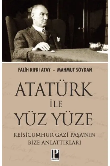 Atatürk İle Yüz Yüze Reisicumhur Gazi Paşa’nın Bize Anlattıkları  (4022)