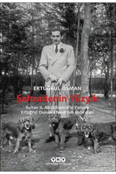 Şehzadenin Yüzyılı Sultan 2. Abdülhamid’in Torunu Ertuğrul Osman Efendi’nin Hatıraları  (4022)