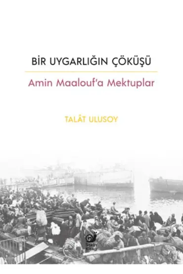 Bir Uygarlığın Çöküşü - Amin Maalouf’a Mektuplar  (4022)