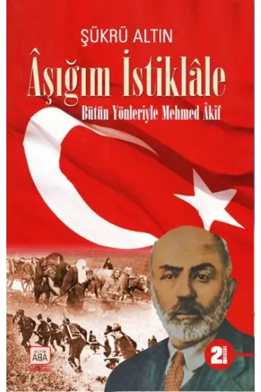 Aşığım İstiklâle - Bütün Yönleriyle Mehmed Âkif  (4022)