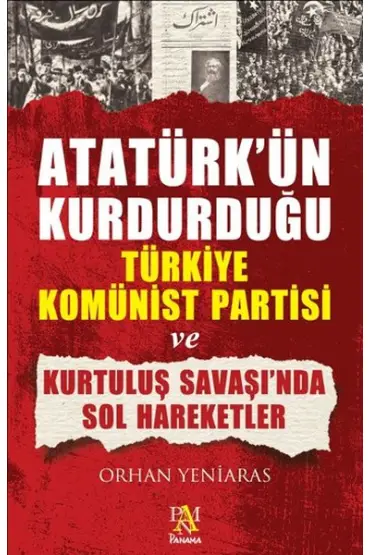 Atatürk'ün Kurdurduğu Türkiye Komünist Partisi ve Kurtuluş Savaşı'nda Sol Hareketler  (4022)