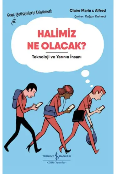 Halimiz Ne Olacak? - Teknoloji Ve Yarının İnsanı – Genç Yetişkinlerle Düşünmek  (4022)