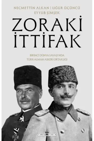 Zoraki İttifak & Birinci Dünya Savaşı’nda Türk-Alman Askerî Ortaklığı  (4022)