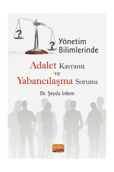 Yönetim Bilimlerinde Adalet Kavramı ve Yabancılaşma Sorunu - İşletme Yönetimi ve Organizasyon - Cosmedrome