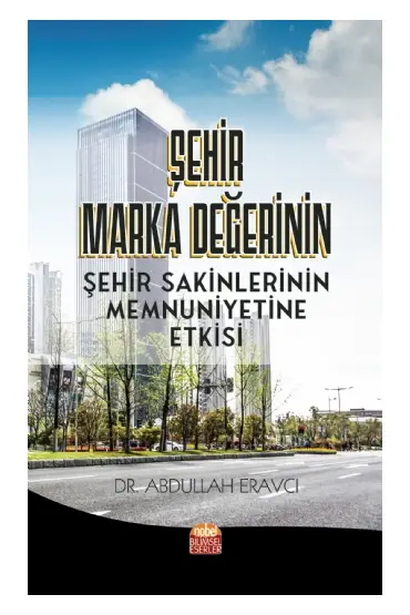 Şehir Marka Değerinin Şehir Sakinlerinin Memnuniyetine Etkisi - Üretim Yönetimi ve Pazarlama - Cosmedrome