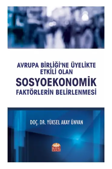 Avrupa Birliği’ne Üyelikte Etkili Olan Sosyoekonomik Faktörlerin Belirlenmesi - Muhasebe, Finans ve Bankacılık - Cosmedrome