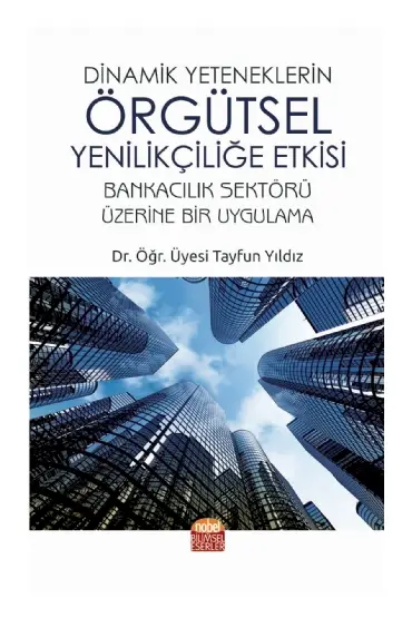 Dinamik Yeteneklerin Örgütsel Yenilikçiliğe Etkisi - İşletme Yönetimi ve Organizasyon - Cosmedrome