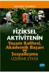 Fiziksel Aktivitenin Yaşam Kalitesi, Akademik Başarı ve Sosyalleşme Üzerine Etkisi - Spor Bilimleri - Cosmedrome