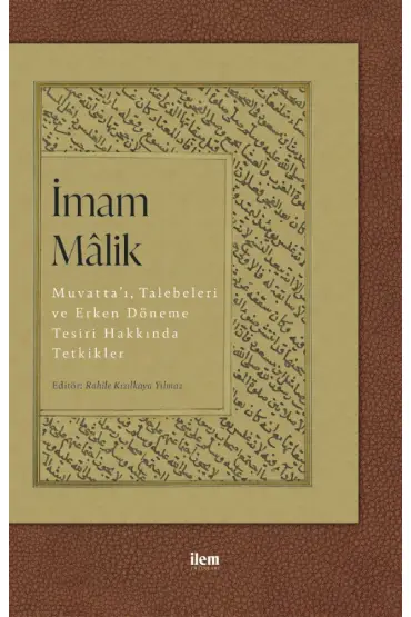 İMAM MÂLİK: Muvatta’ı, Talebeleri ve Erken Döneme Tesiri Hakkında Tetkikler - Temel İslam Bilimleri - Cosmedrome