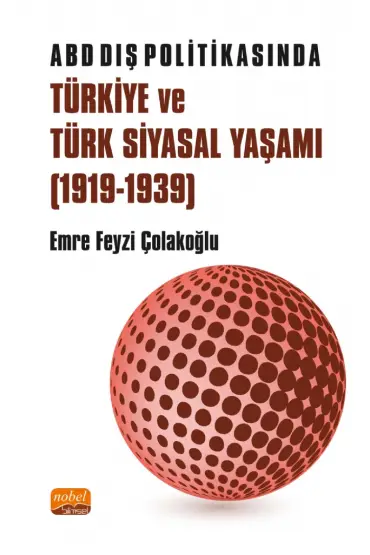 ABD Dış Politikasında Türkiye ve Türk Siyasal Yaşamı (1919-1939) - Uluslararası İlişkiler - Cosmedrome