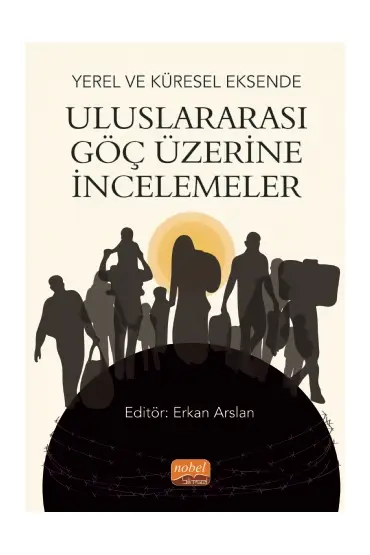 Yerel ve Küresel Eksende ULUSLARARASI GÖÇ ÜZERİNE İNCELEMELER - Uluslararası İlişkiler - Cosmedrome