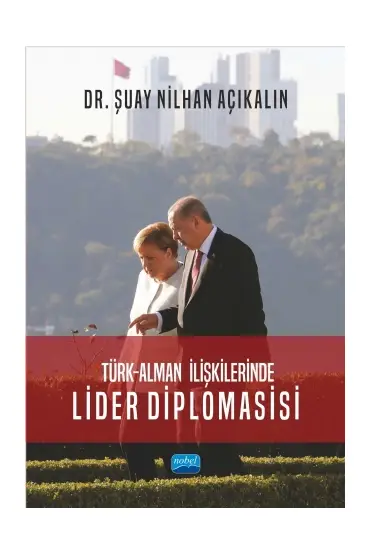 Türk-Alman İlişkilerinde LİDER DİPLOMASİSİ - Uluslararası İlişkiler - Cosmedrome