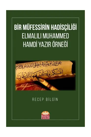 BİR MÜFESSİRİN HADİSÇİLİĞİ: Elmalılı Muhammed Hamdi Yazır Örneği - Temel İslam Bilimleri - Cosmedrome