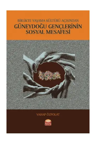 Birlikte Yaşama Kültürü Açısından Güneydoğu Gençlerinin Sosyal Mesafesi - Sosyoloji - Cosmedrome