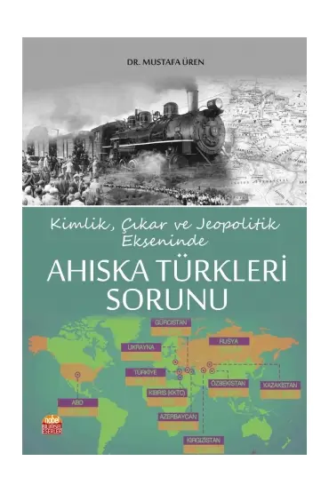 Kimlik, Çıkar ve Jeopolitik Ekseninde Ahıska Türkleri Sorunu - Uluslararası İlişkiler - Cosmedrome