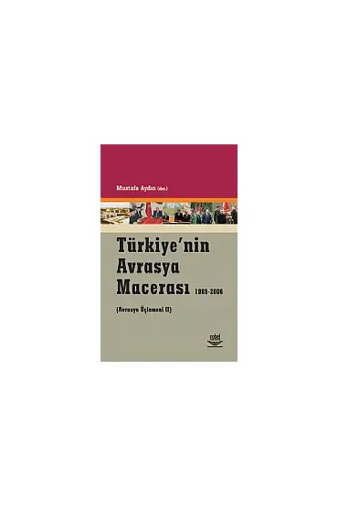Türkiye&39nin Avrasya Macerası - Uluslararası İlişkiler - Cosmedrome