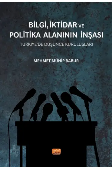 BİLGİ, İKTİDAR VE POLİTİKA ALANININ İNŞASI - Türkiye’de Düşünce Kuruluşları - Sosyoloji - Cosmedrome