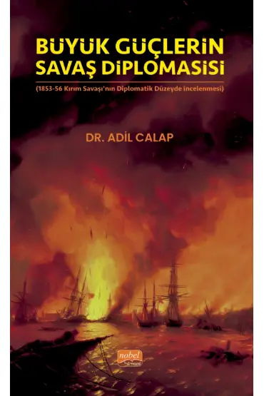 BÜYÜK GÜÇLERİN SAVAŞ DİPLOMASİSİ (1853-56 Kırım Savaşı’nın Diplomatik Düzeyde İncelenmesi)