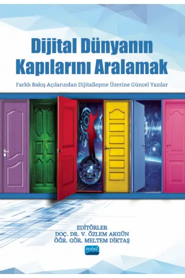 DİJİTAL DÜNYANIN KAPILARINI ARALAMAK - Farklı Bakış Açılarından Dijitalleşme Üzerine Güncel Yazılar