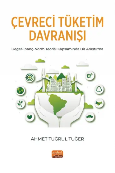 ÇEVRECİ TÜKETİM DAVRANIŞI Değer-İnanç-Norm Teorisi Kapsamında Bir Araştırma