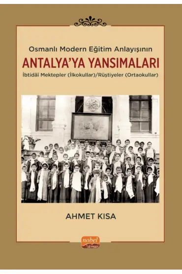 Osmanlı Modern Eğitim Anlayışının Antalya’ya Yansımaları: İbtidâî Mektepler (İlkokullar)/Rüştiyeler (Ortaokullar