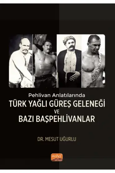 Pehlivan Anlatılarında Türk Yağlı Güreş Geleneği ve Bazı Başpehlivanlar