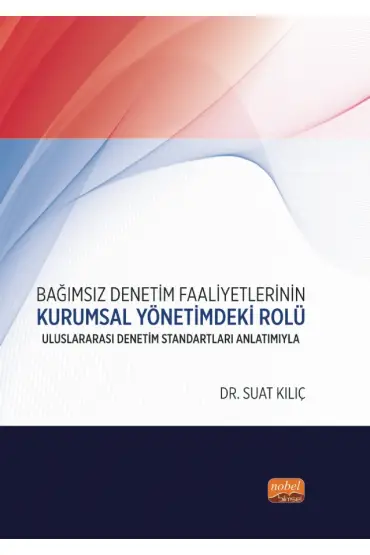 BAĞIMSIZ DENETİM FAALİYETLERİNİN KURUMSAL YÖNETİMDEKİ ROLÜ - Uluslararası Denetim Standartları Anlatımıyla